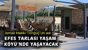 İsmail Hakkı Tonguç’un adı Efes Tarlası Yaşam Köyü’nde yaşayacak