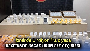 İzmir'de 1 milyon lira piyasa değerinde kaçak ürün ele geçirildi