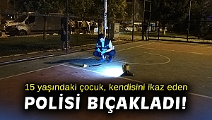 İzmir’de 15 yaşındaki çocuk, kendisini ikaz eden polisi bıçakladı