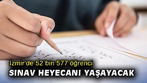 İzmir'de 52 bin 577 öğrenci sınav heyecanı yaşayacak