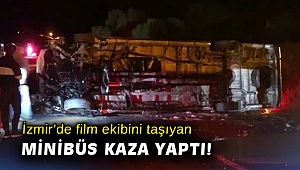 İzmir’de film ekibini taşıyan minibüs kaza yaptı: 9 yaralı