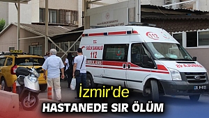 İzmir'de hastanede sır ölüm
