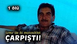 İzmir’de iki motosiklet çarpıştı: 1 ölü