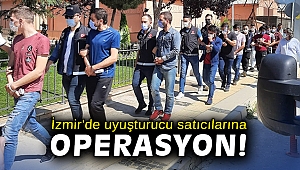 İzmir'de uyuşturucu satıcılarına operasyon: 9 tutuklama