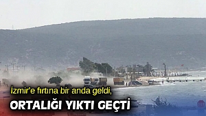 İzmir’e fırtına bir anda geldi, ortalığı yıktı geçti