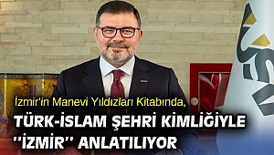 İzmir’in Manevi Yıldızları Kitabında, Türk-İslam Şehri Kimliğiyle ‘’İzmir’’ Anlatılıyor