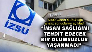 İZSU Genel Müdürlüğü analiz sonuçlarını açıkladı: 