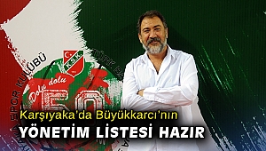 Karşıyaka’da Büyükkarcı’nın yönetim listesi hazır