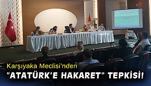 Karşıyaka Meclisi’nden “Atatürk’e hakaret” tepkisi!
