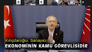 Kılıçdaroğlu: Sanayici, ekonominin kamu görevlisidir