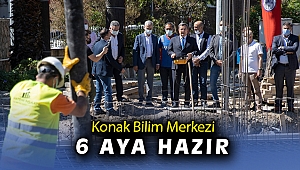 Konak Bilim Merkezi inşaatı altı ayda bitecek