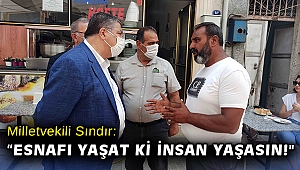 Milletvekili Sındır, “Esnafı yaşat ki insan yaşasın!