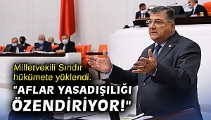 Milletvekili Sındır hükümete yüklendi: “Aflar yasadışılığı özendiriyor!