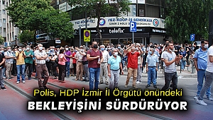 Polis, HDP İzmir İl Örgütü önündeki bekleyişini sürdürüyor