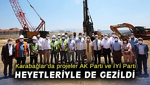 Projeler AK Parti ve İYİ Parti heyetleriyle de gezildi