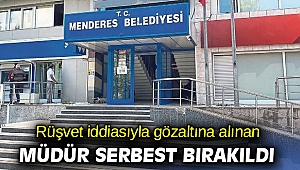 Rüşvet iddiasıyla gözaltına alınan müdür serbest bırakıldı