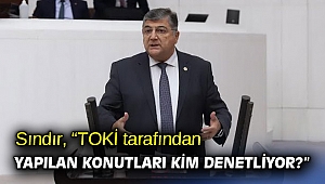 Sındır, “TOKİ tarafından yapılan konutları kim denetliyor?”