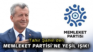 Tahir Şahin’den Memleket Partisi’ne yeşil ışık!