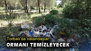 Torbalı'da vatandaşlar ormanı temizleyecek