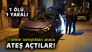Trafikte tartıştıkları araca ateş açtılar: 1 ölü, 1 yaralı