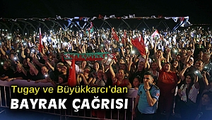 Tugay ve Büyükkarcı’dan bayrak çağrısı