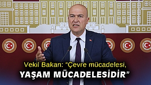 Vekil Bakan: “Çevre mücadelesi, yaşam mücadelesidir”