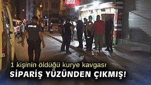 1 kişinin öldüğü kurye kavgası sipariş yüzünden çıkmış