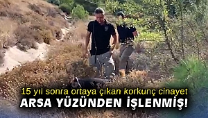 15 yıl sonra ortaya çıkan korkunç cinayet arsa yüzünden işlenmiş