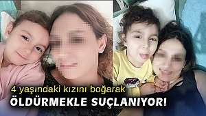 4 yaşındaki kızını boğarak öldürmekle suçlanıyor
