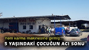 5 yaşındaki çocuk, yem karma makinesinde hayatını kaybetti