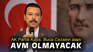 AK Partili Kaya: Buca Cezaevi alanı AVM olmayacak