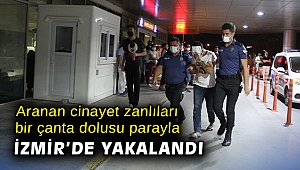 Aranan cinayet zanlıları bir çanta dolusu parayla İzmir'de yakalandı