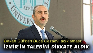 Bakan Gül’den Buca Cezaevi açıklaması: İzmir’in talebini dikkate aldık
