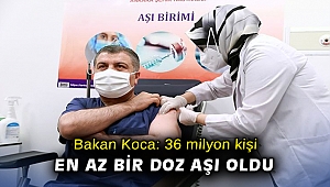 Bakan Koca: “36 milyon kişi aşısının en az bir dozunu yaptırmış durumda”