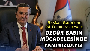 Başkan Batur’dan 24 Temmuz mesajı: Özgür basın mücadelesinde yanınızdayız