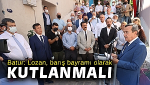 Başkan Batur: Lozan, barış bayramı olarak kutlanmalı