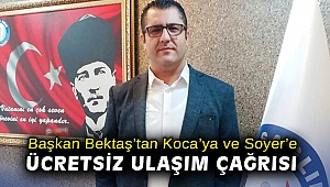 Başkan Bektaş’tan Koca’ya ve Soyer’e ücretsiz ulaşım çağrısı
