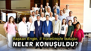 Başkan Engin, İl Yönetimiyle buluştu!