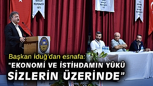 Başkan İduğ’dan esnafa: “Ekonomi ve istihdamın yükü sizlerin üzerinde”