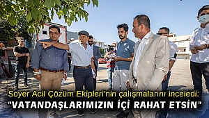Başkan Soyer Acil Çözüm Ekipleri'nin çalışmalarını inceledi: “Vatandaşlarımızın içi rahat etsin”