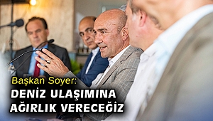 Başkan Soyer: Deniz ulaşımına ağırlık vereceğiz