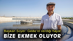 Başkan Soyer: Gediz’in verdiği hayat bize ekmek oluyor
