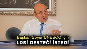 Başkan Soyer UNESCO için lobi desteği istedi