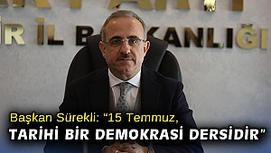 Başkan Sürekli: “15 Temmuz, tarihi bir demokrasi dersidir”
