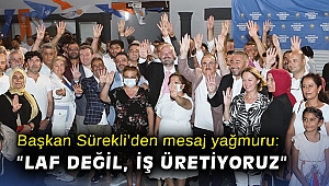 Başkan Sürekli’den mesaj yağmuru: “Laf değil, iş üretiyoruz”