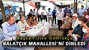 Başkan Utku Gümrükçü Balatçık Mahallesi’ni dinledi