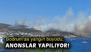 Bodrum'da yangın büyüdü; anonslar yapılıyor!