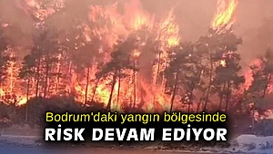 Bodrum'daki yangın bölgesinde risk devam ediyor
