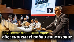 Büyükşehir binası kritik rapor: Güçlendirmeyi doğru bulmuyoruz