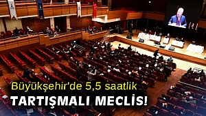 Büyükşehir'de 5,5 saatlik tartışmalı Meclis!